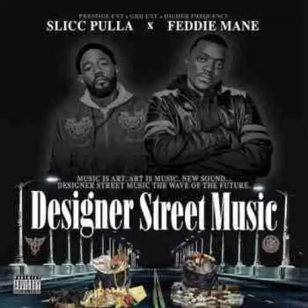 Designer Street Music BY Slicc Pulla X Feddie Mane